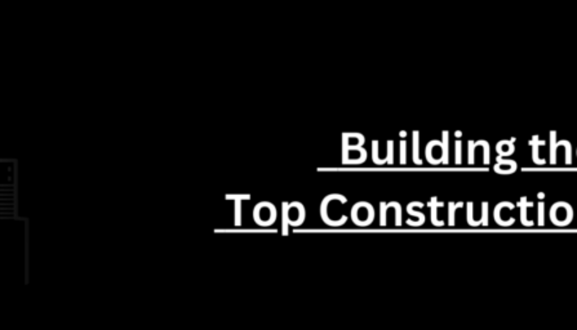 Building the World_ Top Construction Companies