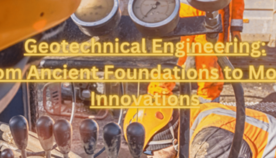 Geotechnical Engineering_ From Ancient Foundations to Modern Innovations