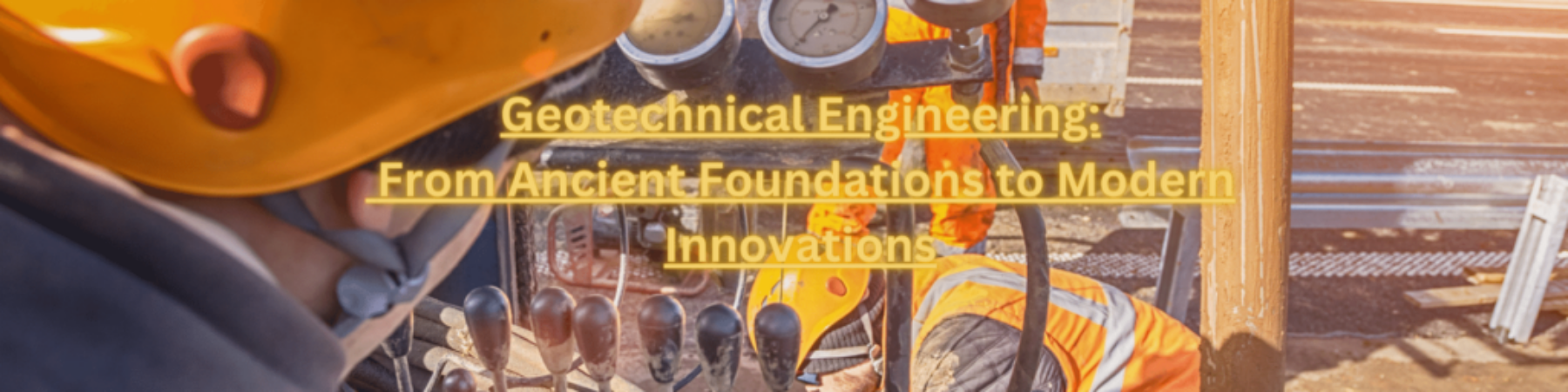 Geotechnical Engineering_ From Ancient Foundations to Modern Innovations