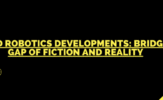 Humanoid Robotics Developments_ Bridging the Gap of Fiction and Reality