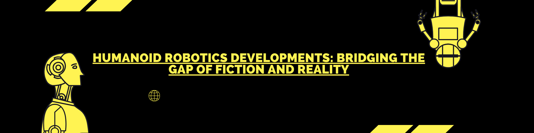 Humanoid Robotics Developments_ Bridging the Gap of Fiction and Reality
