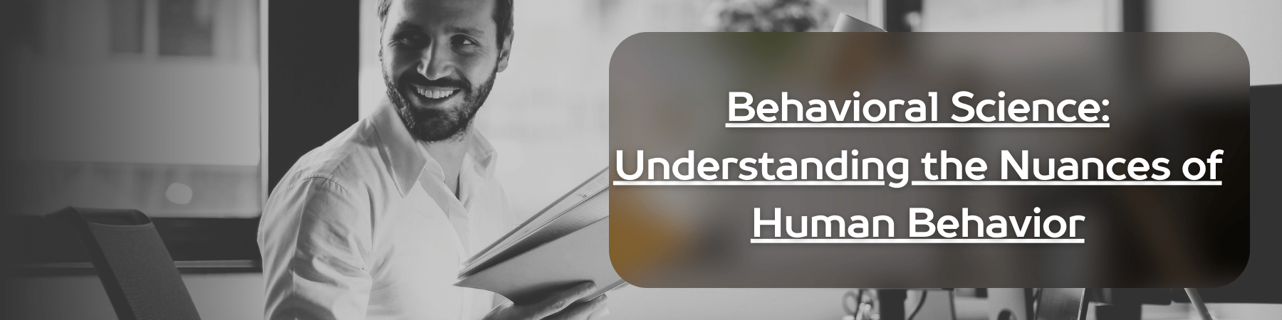 Behavioral Science_ Understanding the Nuances of Human Behavior