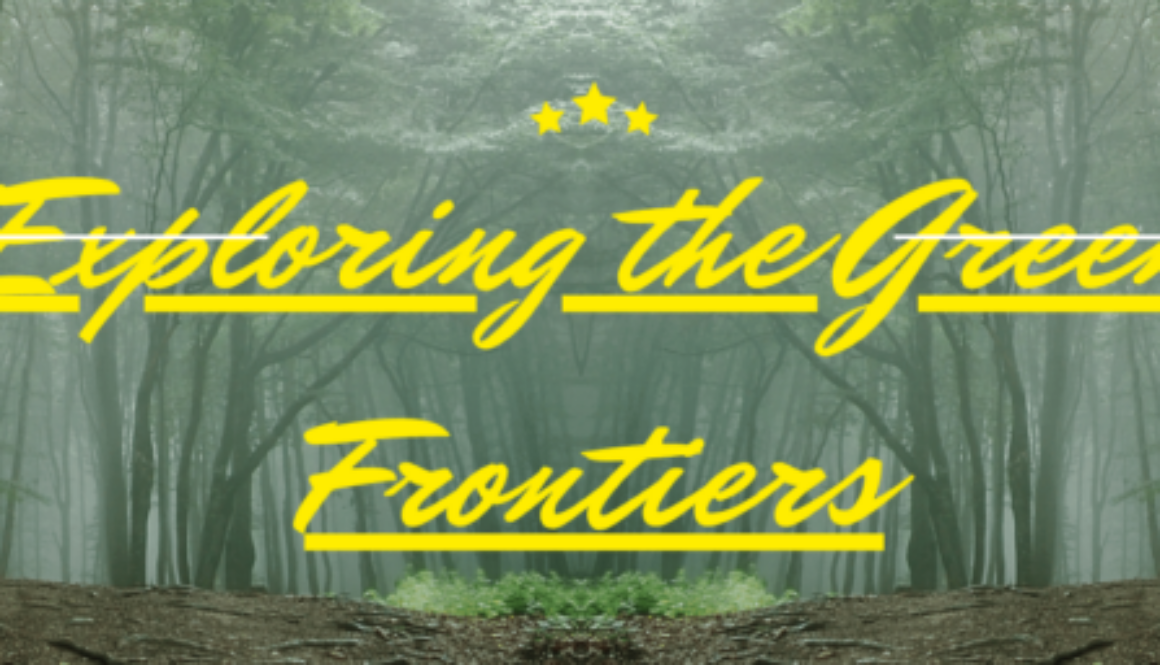 Exploring the Green Frontiers